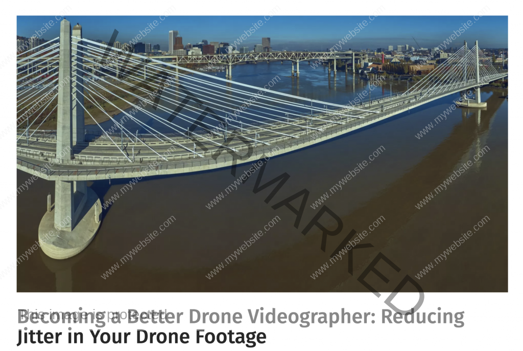 Becoming a Better Drone Videographer-Reducing Jitter in Your Drone Footage